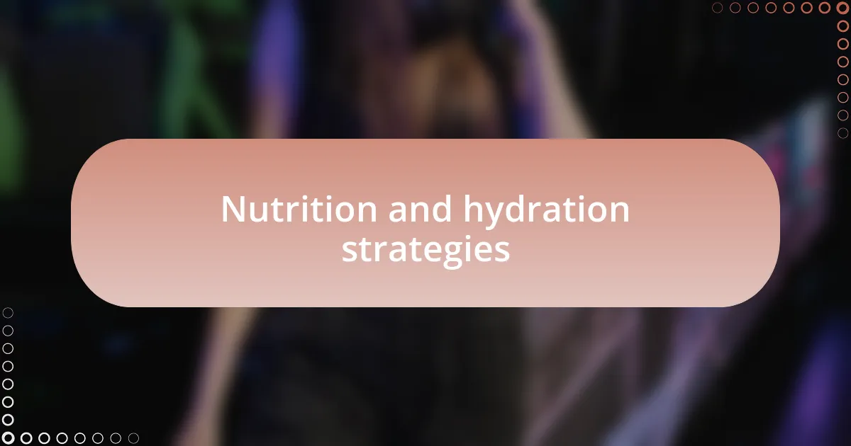 Nutrition and hydration strategies