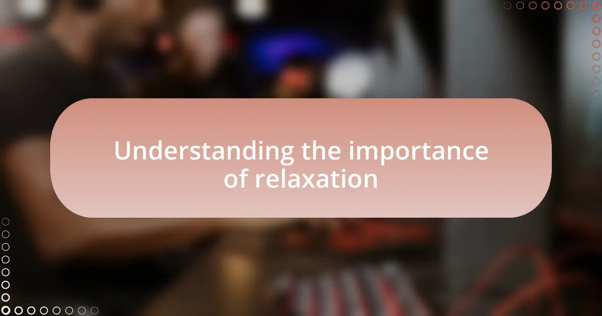 Understanding the importance of relaxation