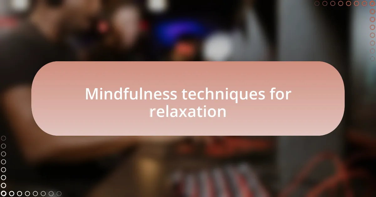 Mindfulness techniques for relaxation