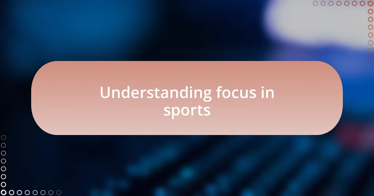 Understanding focus in sports