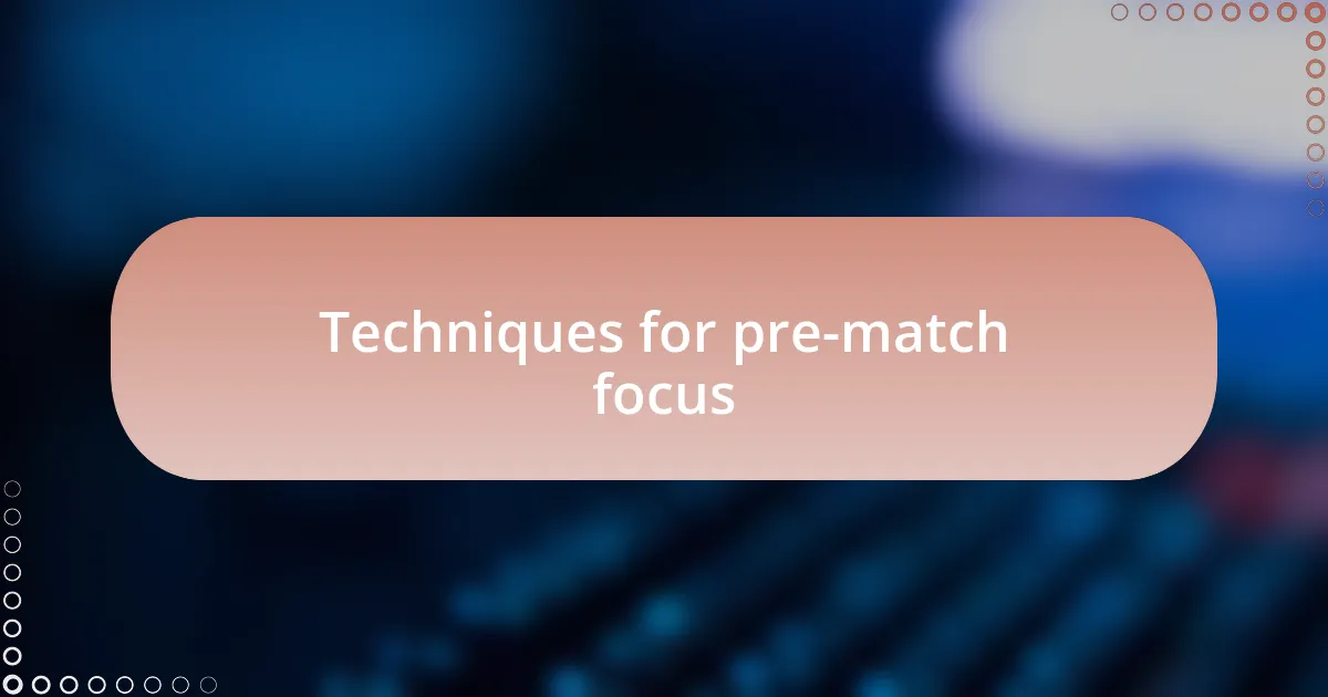 Techniques for pre-match focus