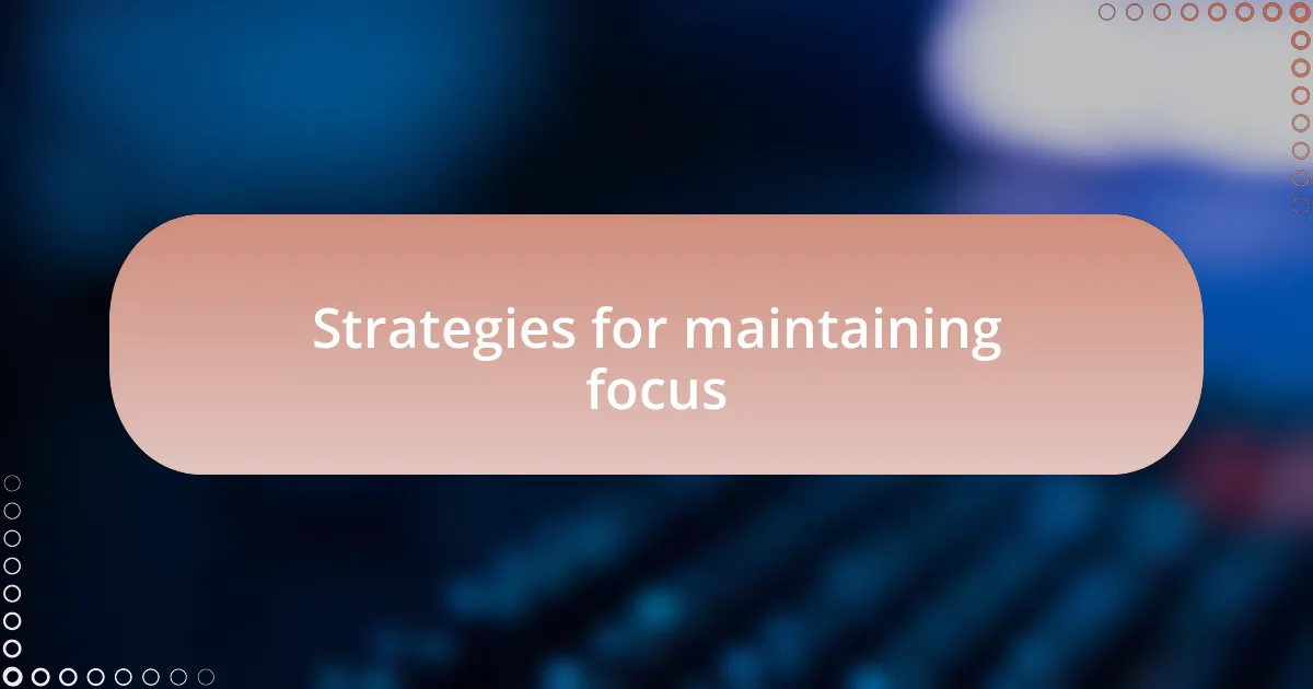 Strategies for maintaining focus