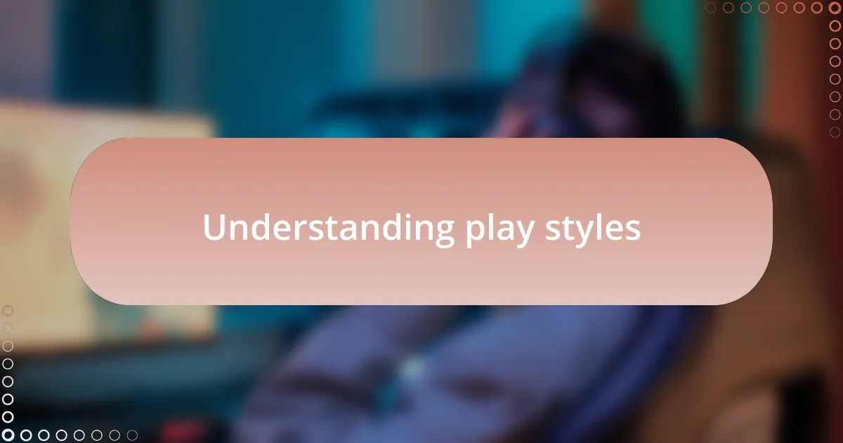 Understanding play styles