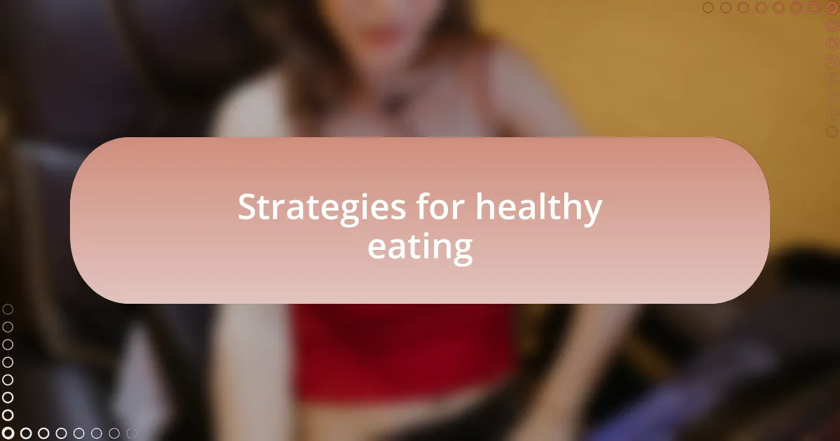 Strategies for healthy eating