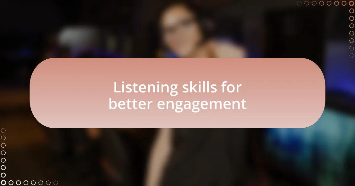 Listening skills for better engagement