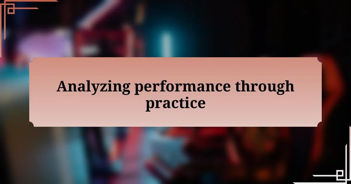 Analyzing performance through practice