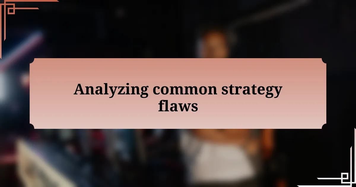 Analyzing common strategy flaws