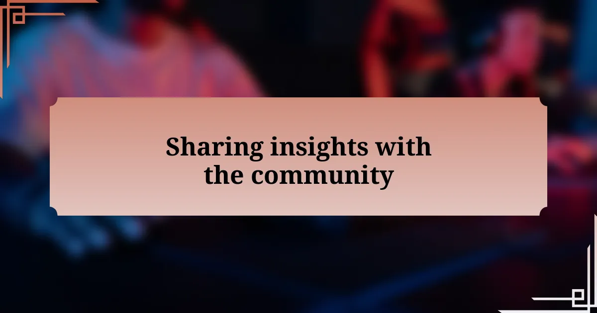 Sharing insights with the community