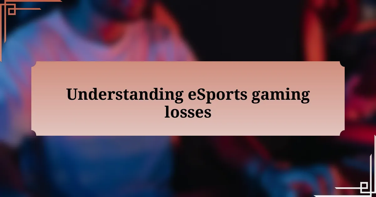 Understanding eSports gaming losses