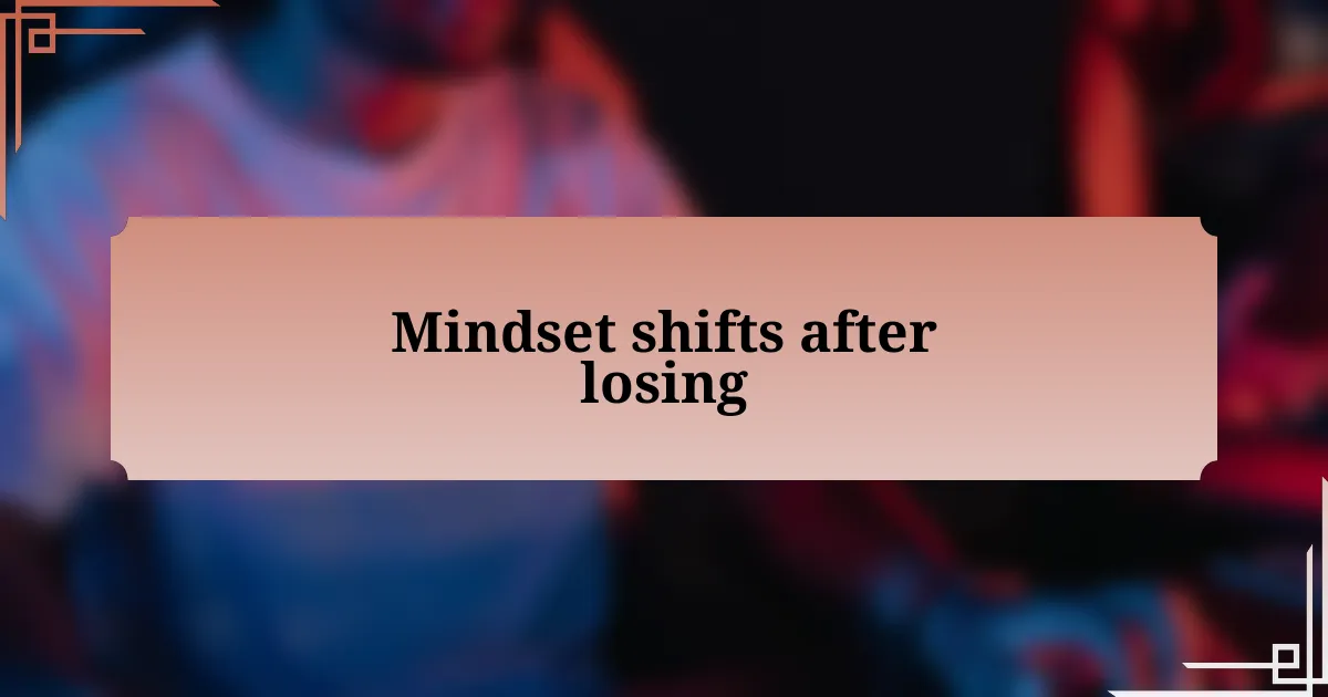 Mindset shifts after losing