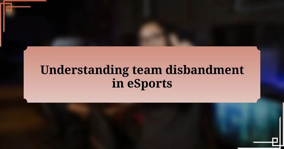 Understanding team disbandment in eSports