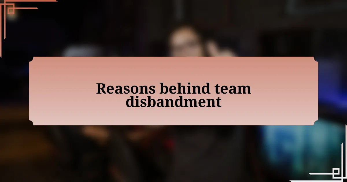 Reasons behind team disbandment