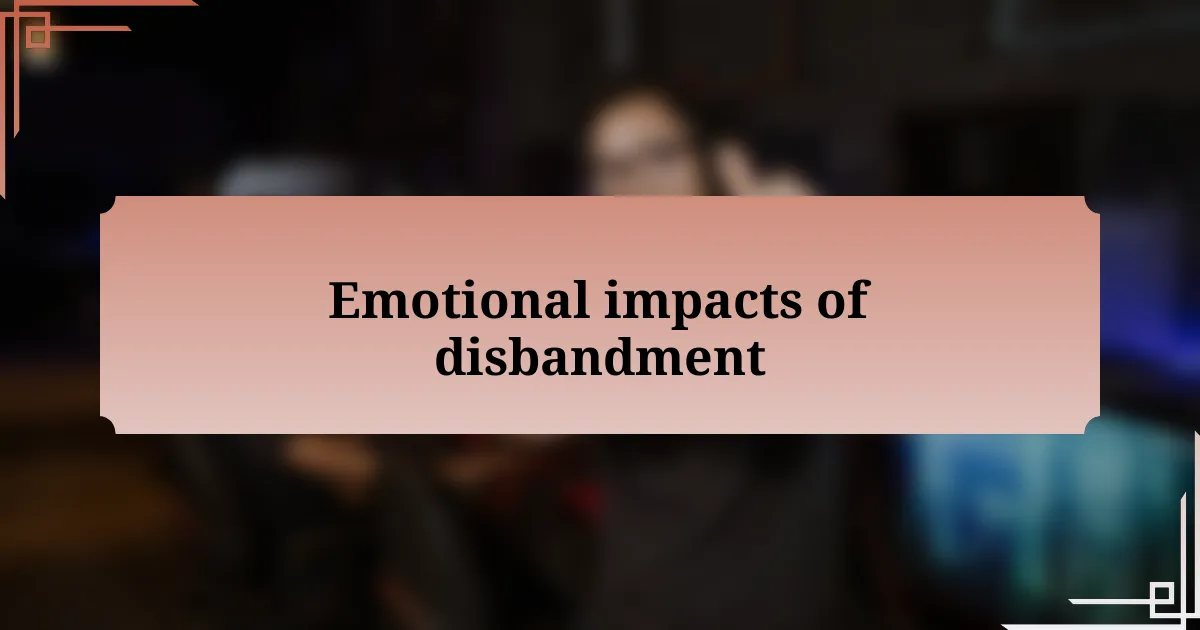 Emotional impacts of disbandment