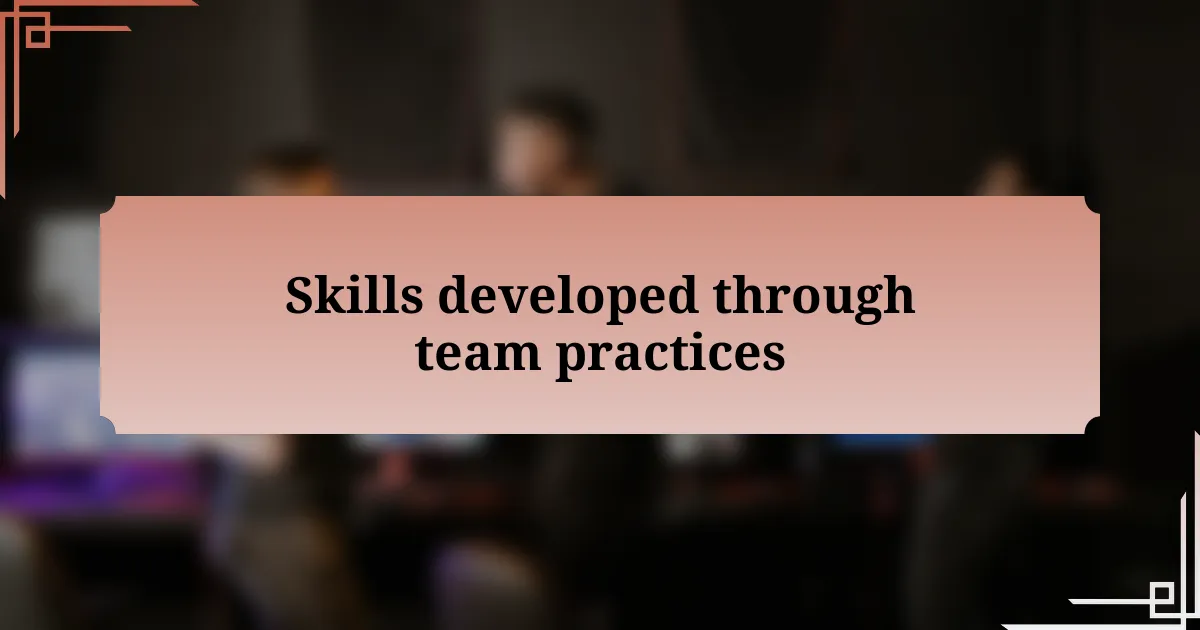 Skills developed through team practices