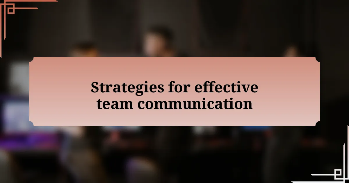 Strategies for effective team communication