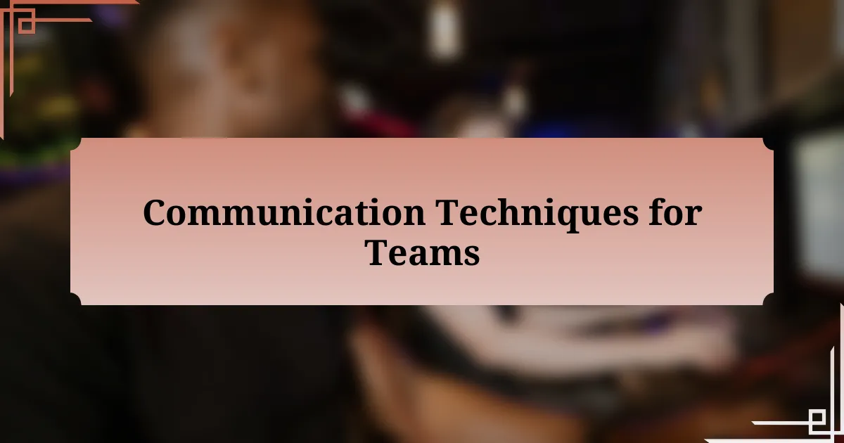 Communication Techniques for Teams