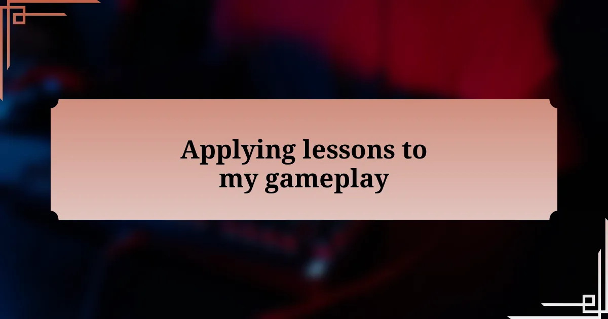 Applying lessons to my gameplay