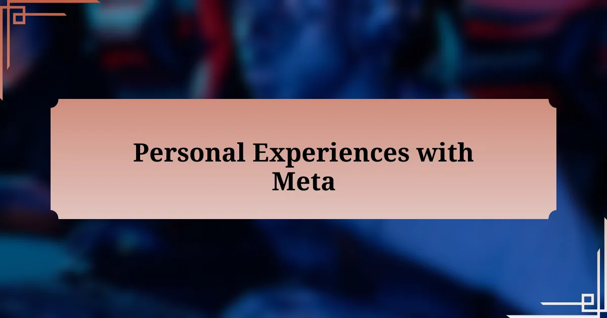 Personal Experiences with Meta