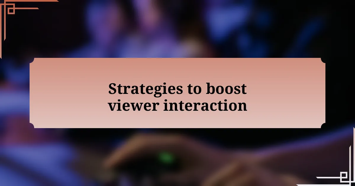 Strategies to boost viewer interaction