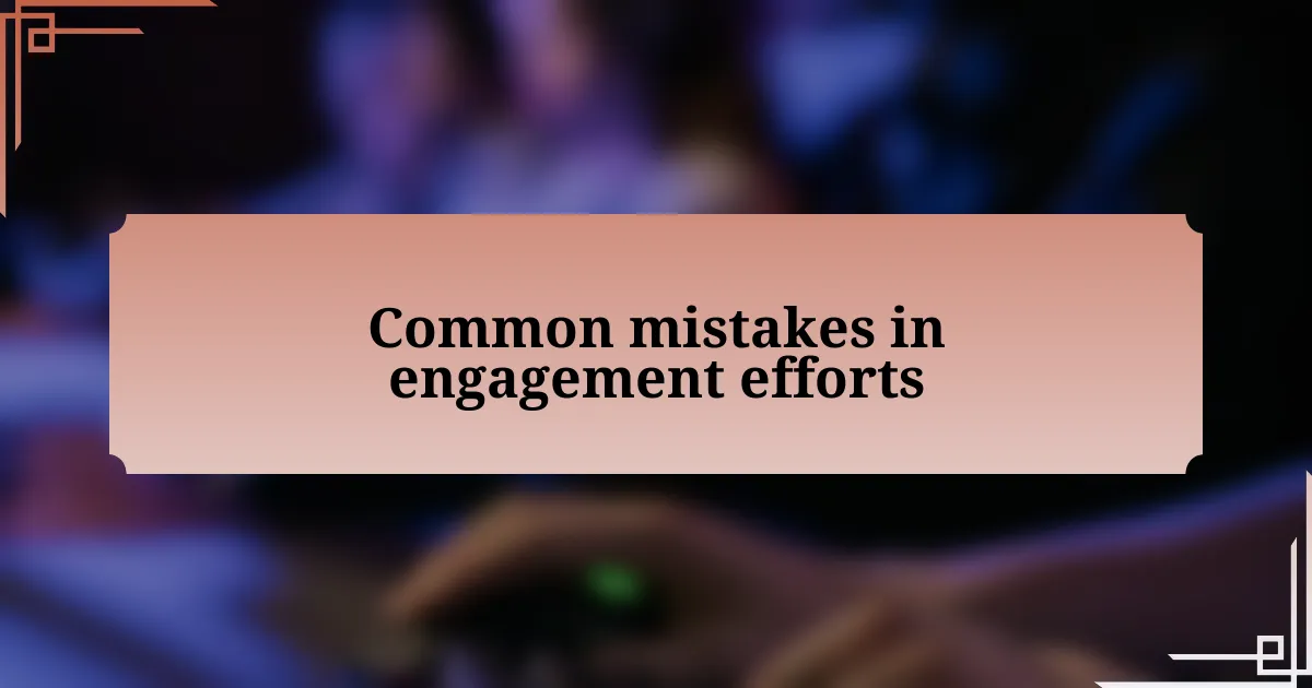 Common mistakes in engagement efforts