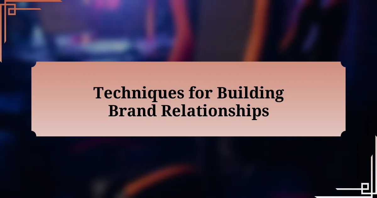 Techniques for Building Brand Relationships