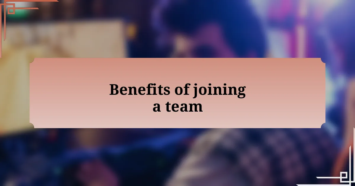 Benefits of joining a team