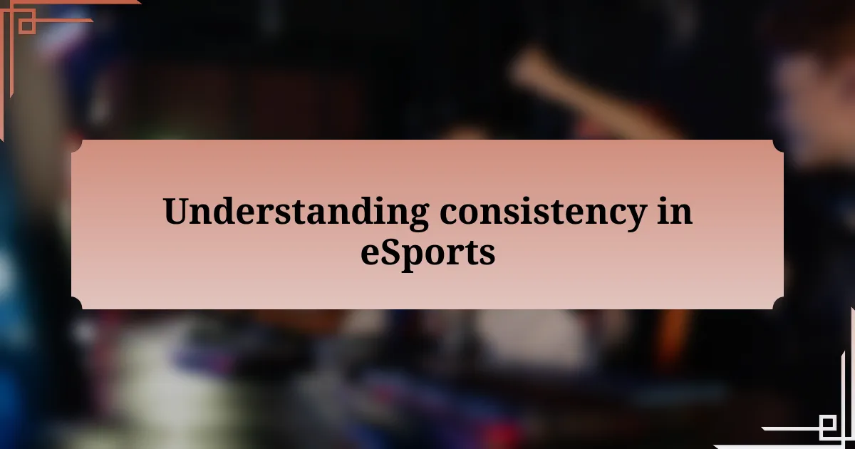 Understanding consistency in eSports