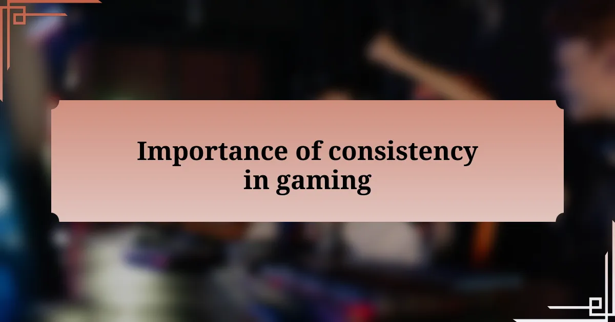 Importance of consistency in gaming