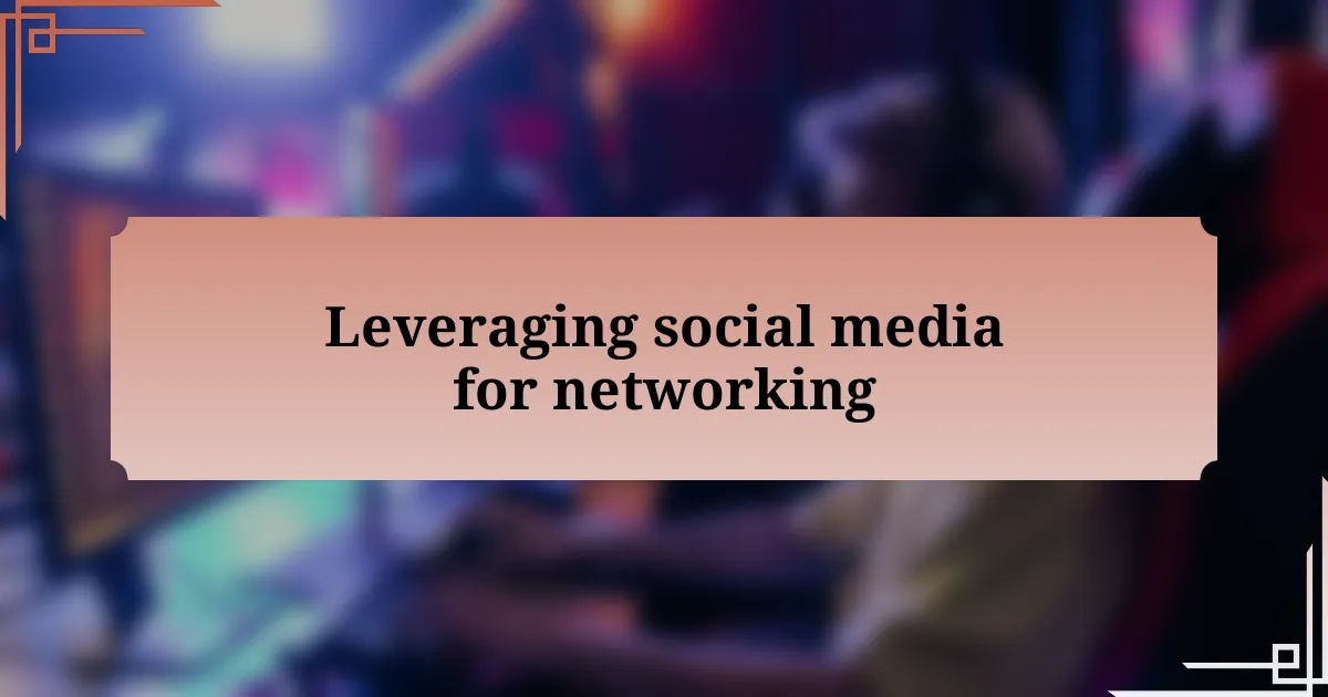 Leveraging social media for networking