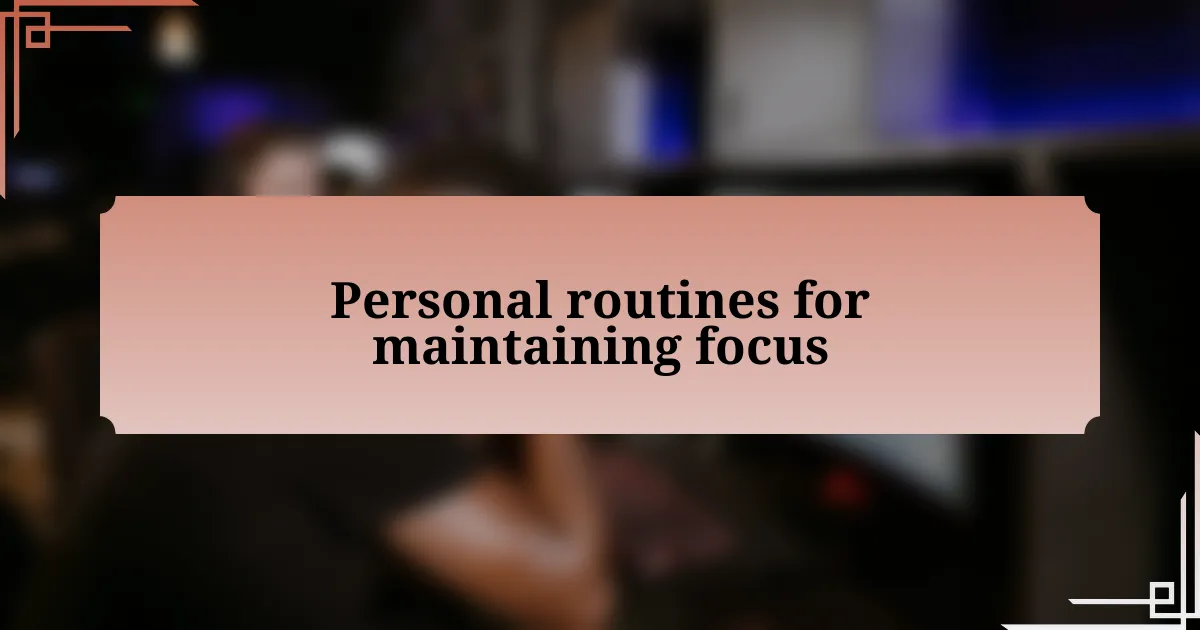 Personal routines for maintaining focus