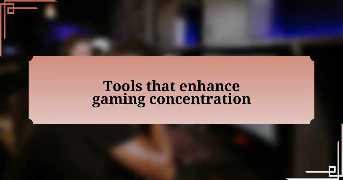 Tools that enhance gaming concentration