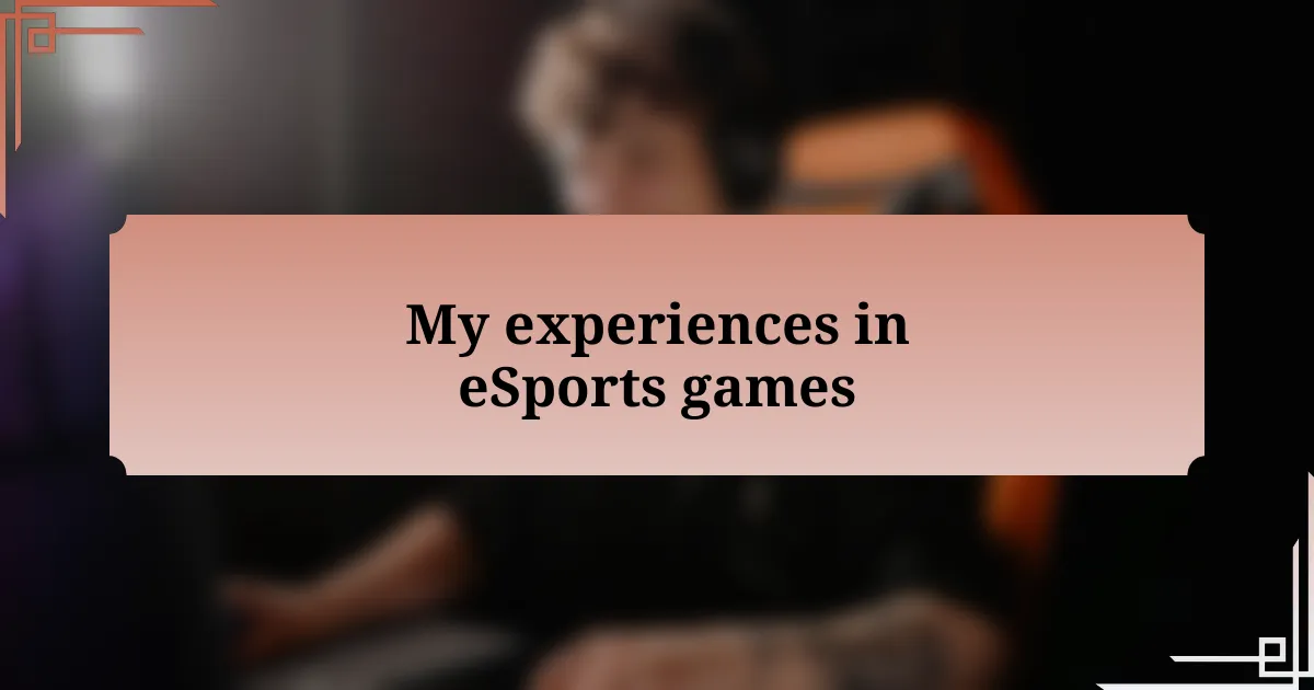 My experiences in eSports games