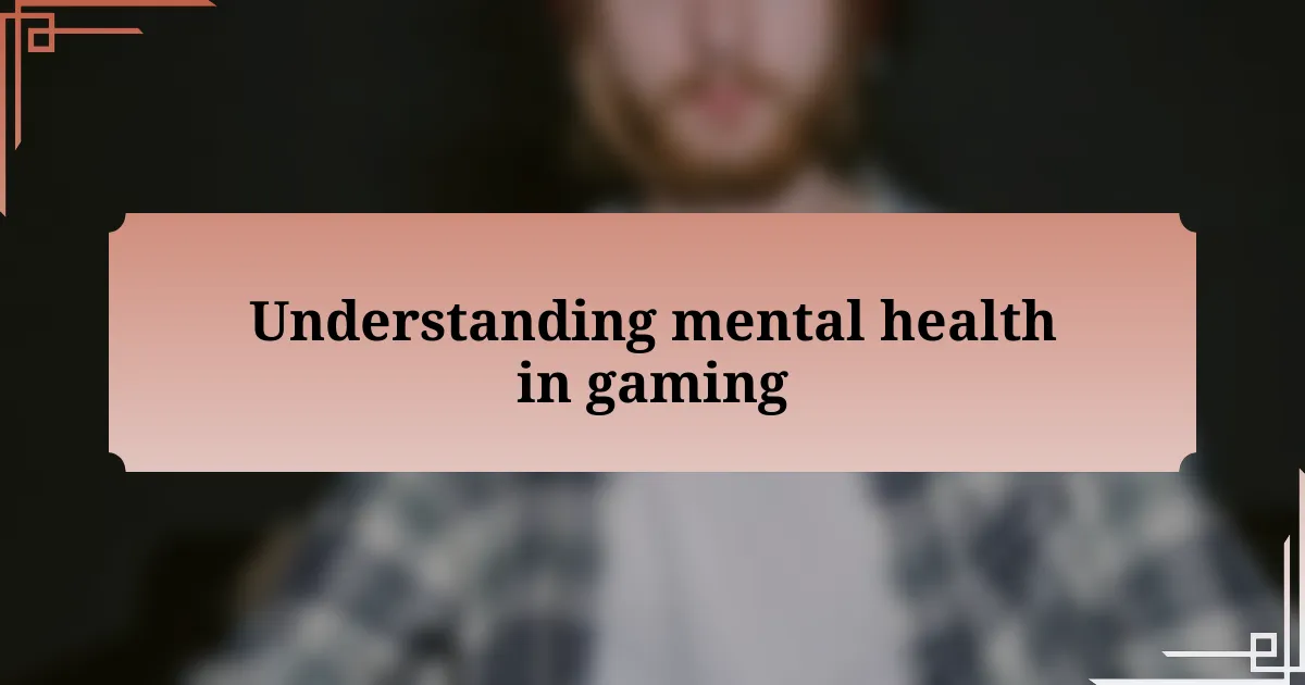 Understanding mental health in gaming