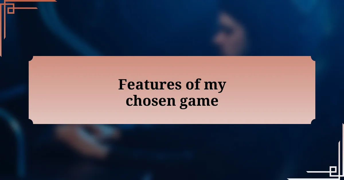 Features of my chosen game