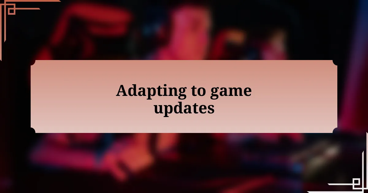 Adapting to game updates