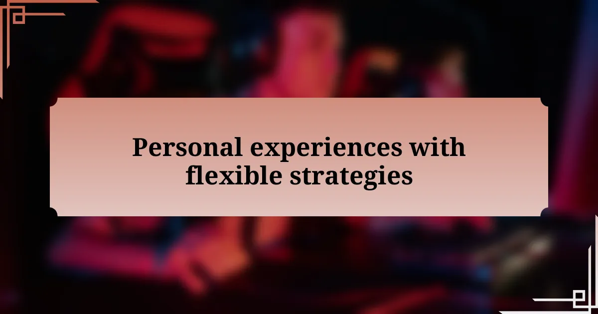 Personal experiences with flexible strategies