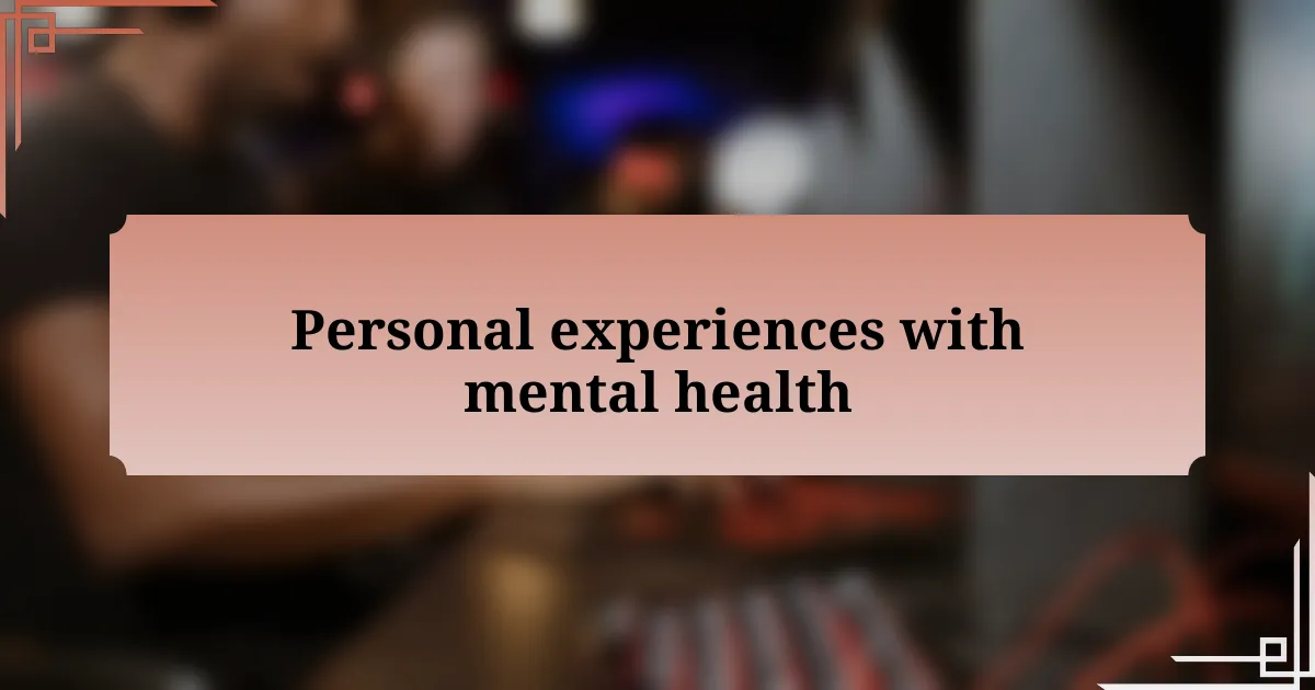 Personal experiences with mental health