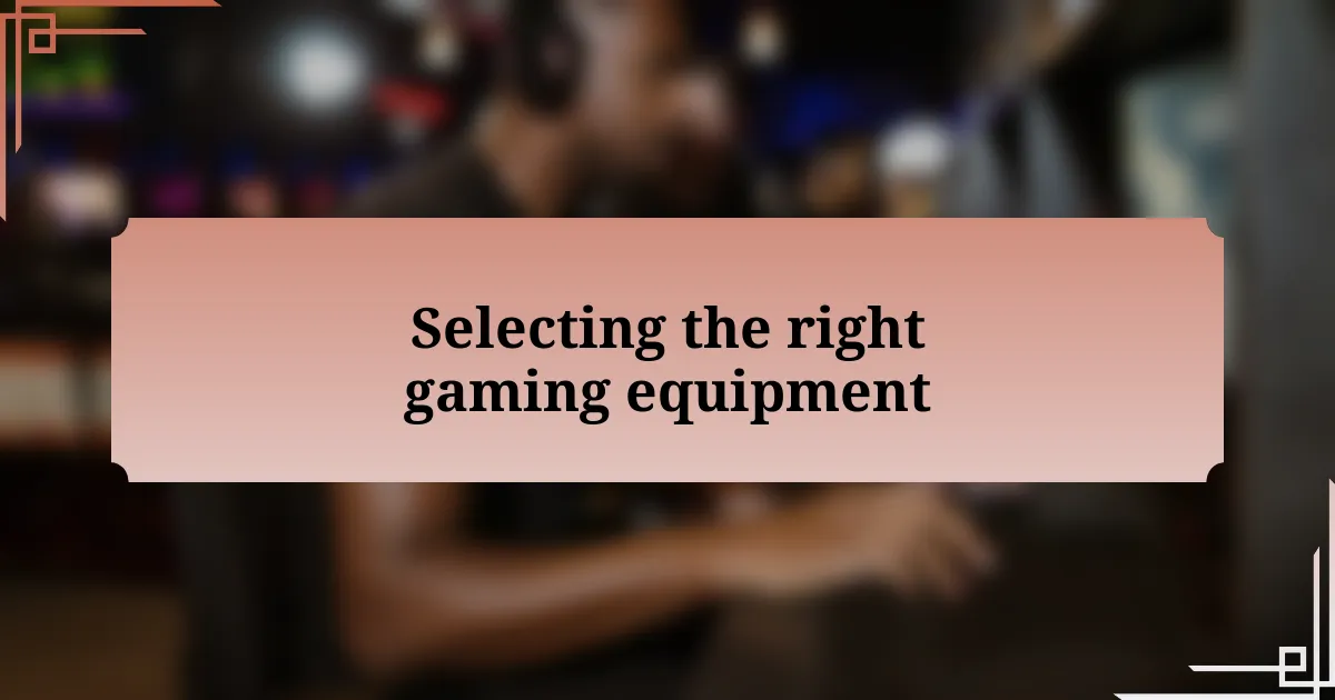 Selecting the right gaming equipment