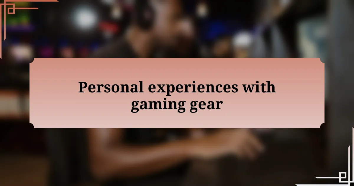 Personal experiences with gaming gear