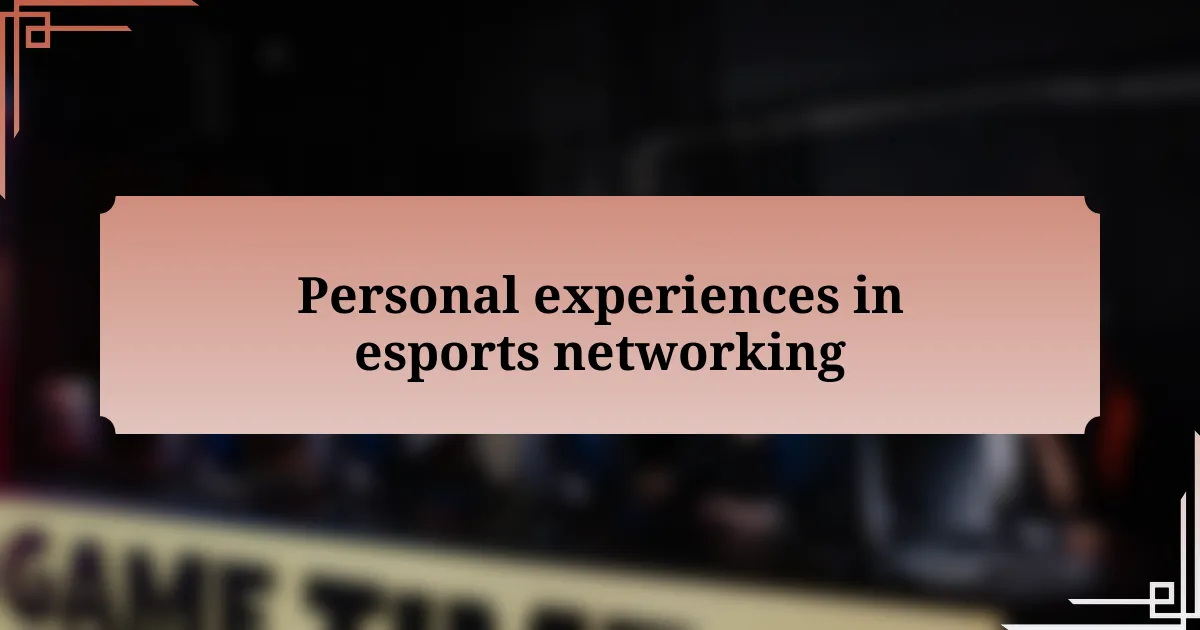 Personal experiences in esports networking