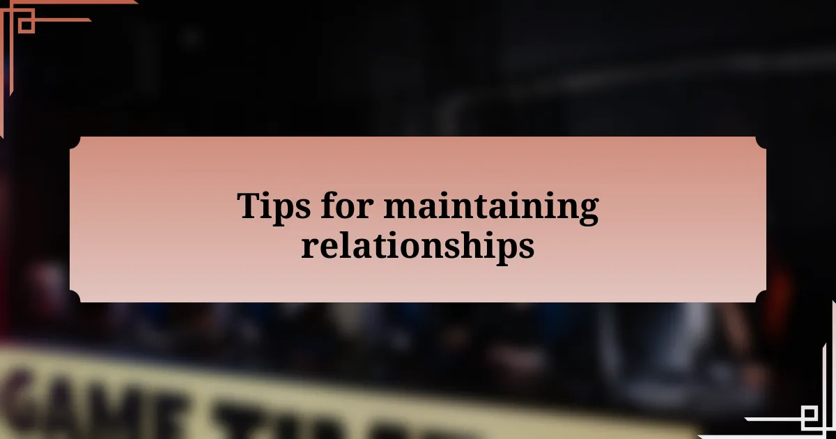 Tips for maintaining relationships