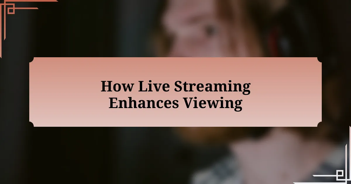 How Live Streaming Enhances Viewing