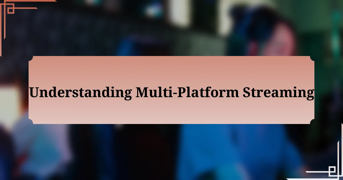 Understanding Multi-Platform Streaming