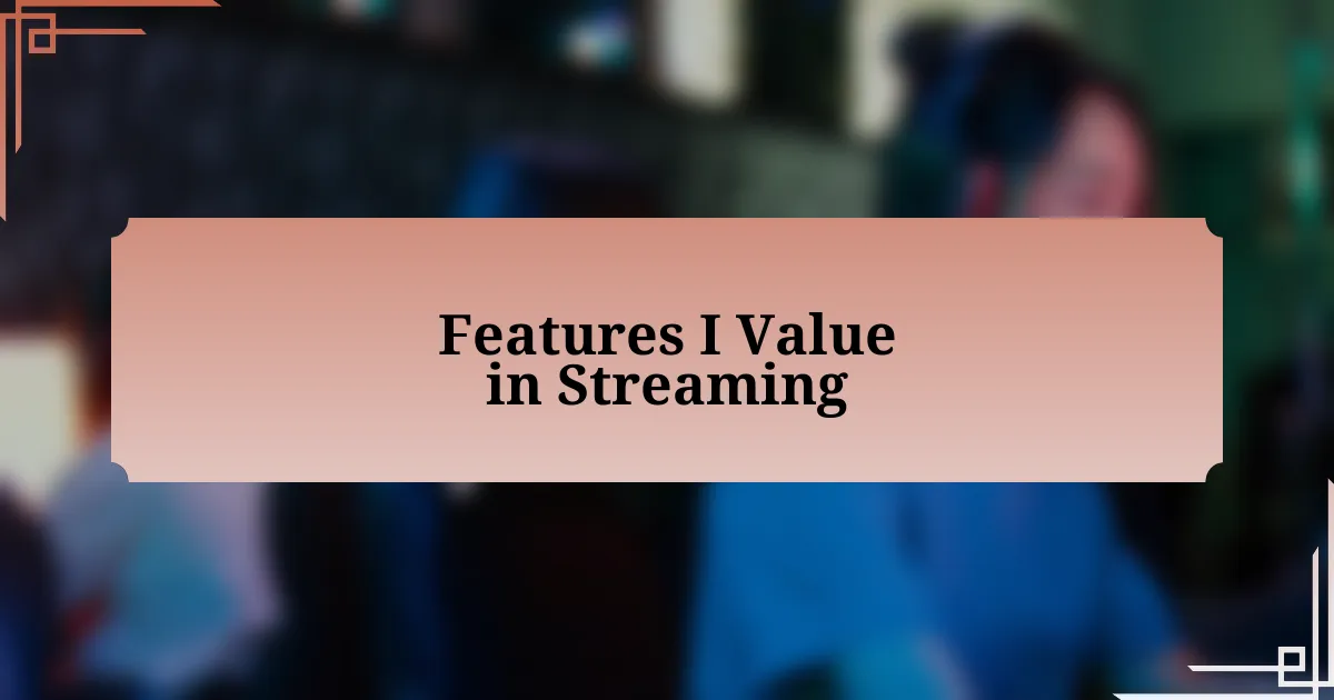 Features I Value in Streaming