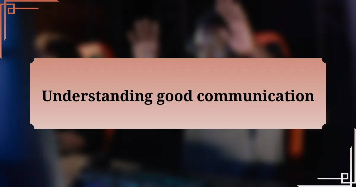 Understanding good communication