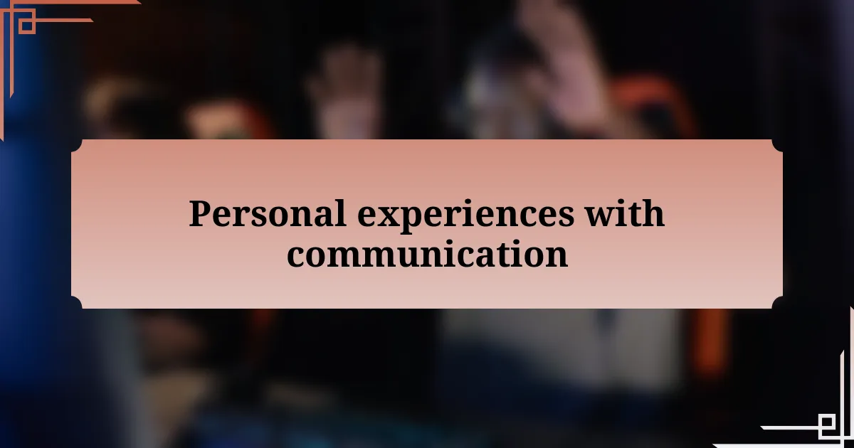 Personal experiences with communication