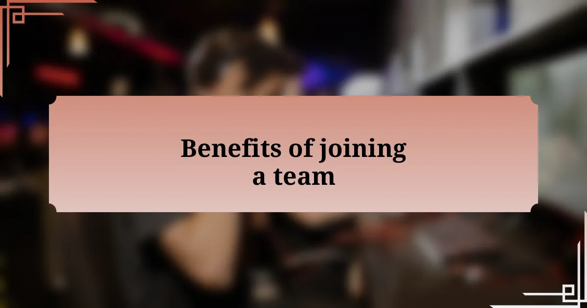 Benefits of joining a team