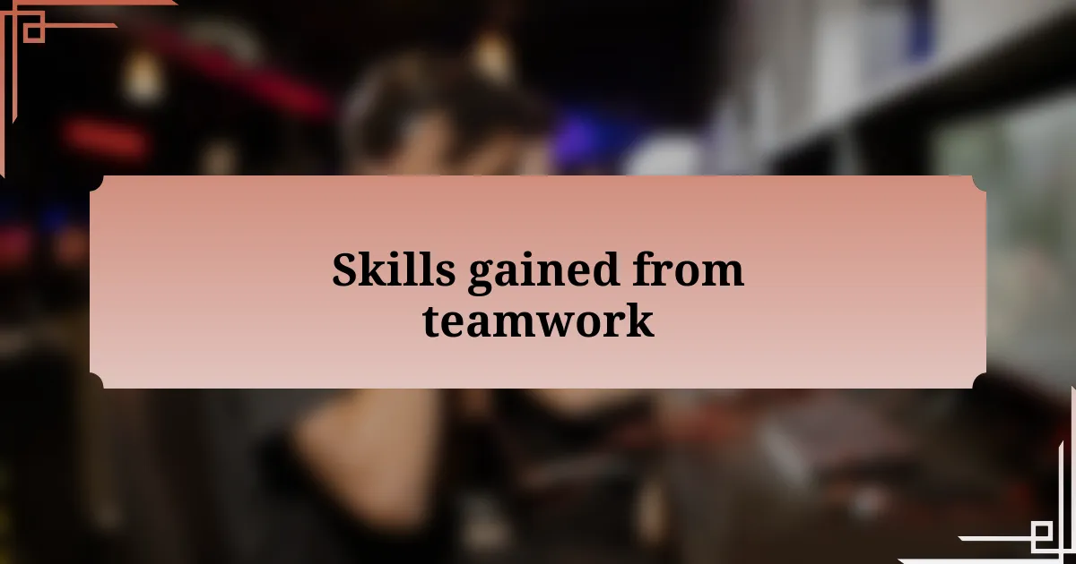 Skills gained from teamwork