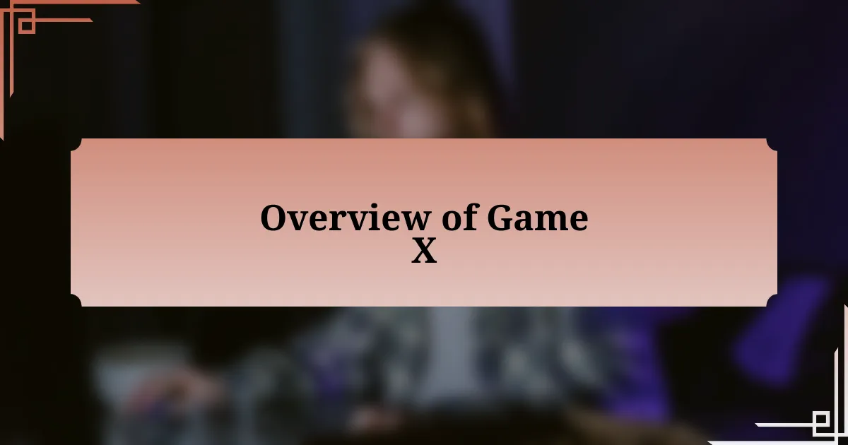 Overview of Game X