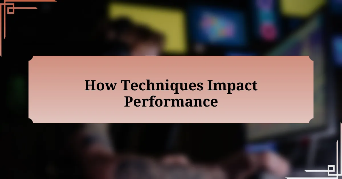 How Techniques Impact Performance